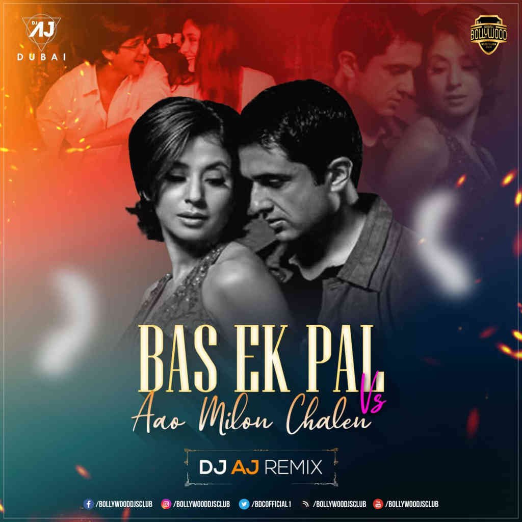 Bas Ek Pal Vs Aao Millo Chalein (Remix) - DJ AJ Dubai