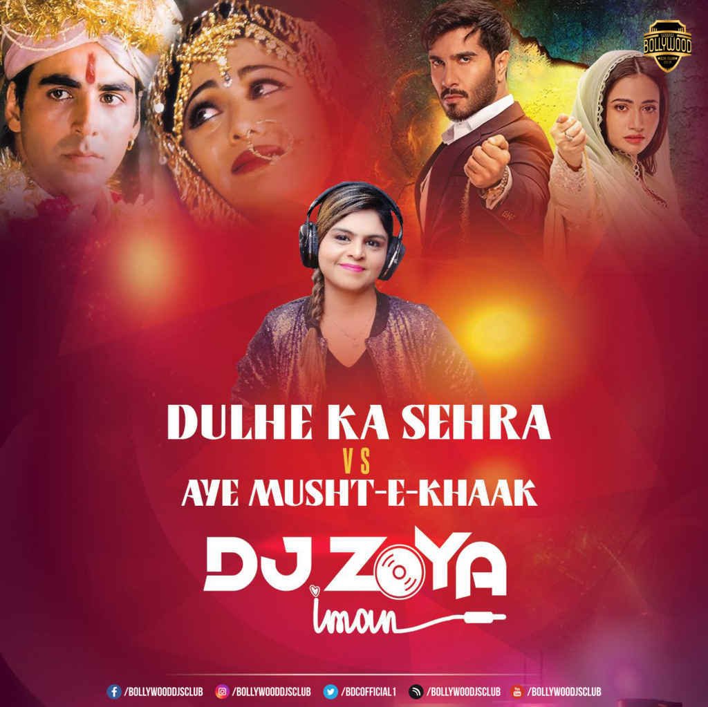 Dulhe Ka Sehra Vs Aye Musht-e-Khaak (Remix) - DJ Zoya Iman