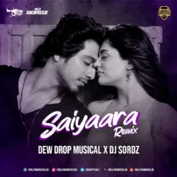 Saiyaara (Remix) - Dew Drop Musical x DJ Sordz
