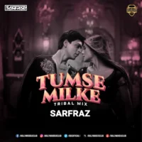 Tumse Milke (Tribal Mix) - SARFRAZ