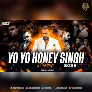 Yo Yo Honey Singh Mashup 2025 - BERRY MUSIC