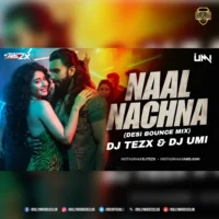 Naal Nachna (Desi Bounce Mix) - DJ Umi X DJ Tezx